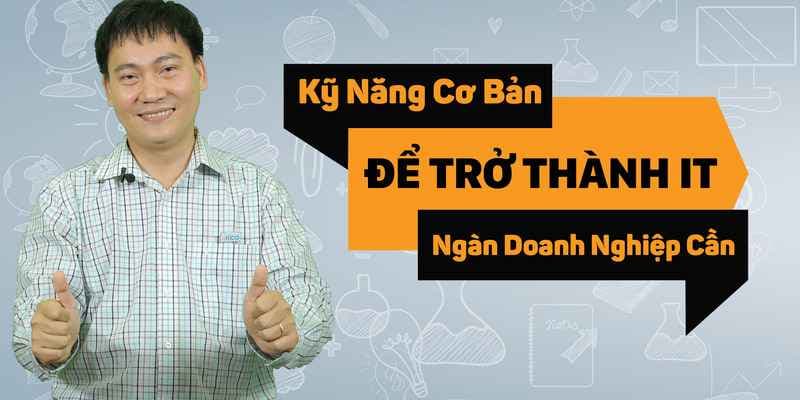 Kỹ năng cơ bản để trở thành kỹ thuật viên IT - Ngàn doanh nghiệp cần