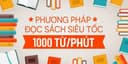 Phương pháp đọc sách siêu tốc 1000 từ/phút
