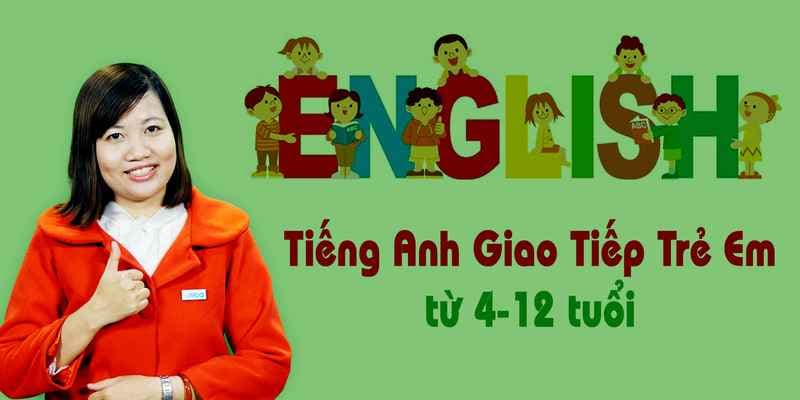 Tiếng Anh giao tiếp trẻ em từ 04-12 tuổi