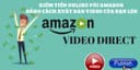 Kiếm tiền Online với Amazon bằng cách xuất bản Video lên Amazon Video Direct