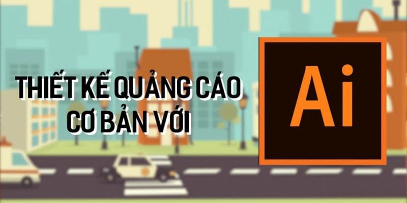 Thành thạo Adobe Illustrator từ cơ bản đến nâng cao