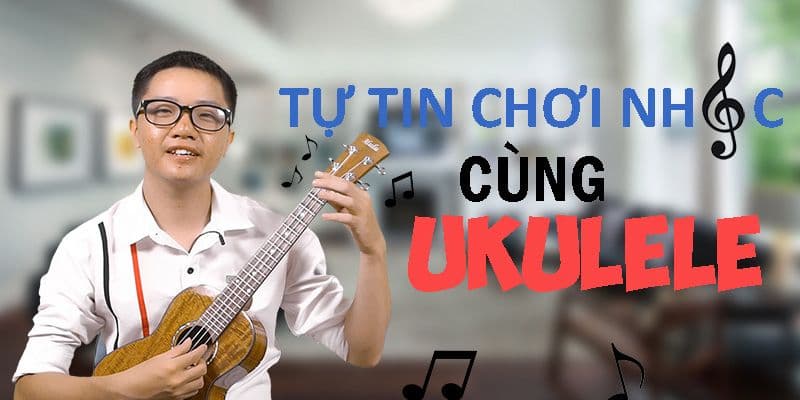 Học Ukulele cơ bản với Thuận Guitar