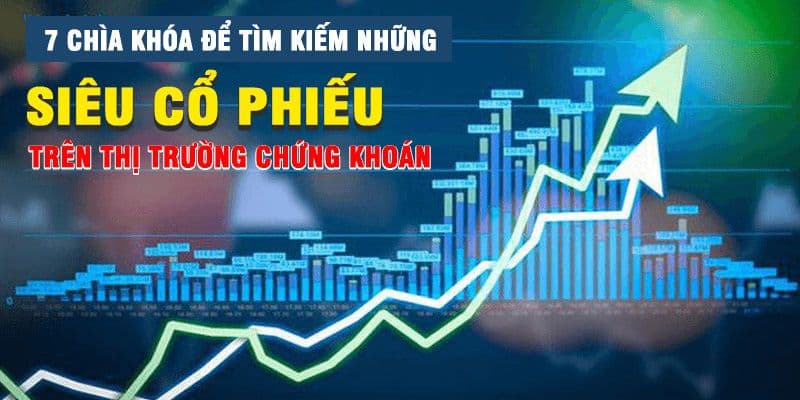 7 chìa khóa để tìm kiếm những siêu cổ phiếu trên thị trường chứng khoán
