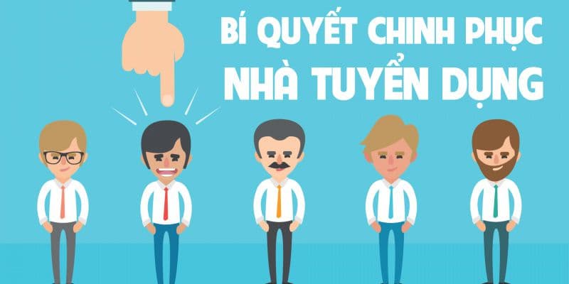 Bí quyết chinh phục nhà tuyển dụng