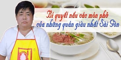 Bí quyết nấu các món phở của những quán giàu nhất Sài Gòn - Nguyễn Kim Ngân