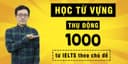 Học từ vựng thụ động: 1000 từ IELTS theo chủ đề