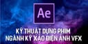 Kỹ thuật dựng phim ngành kỹ xảo điện ảnh VFX