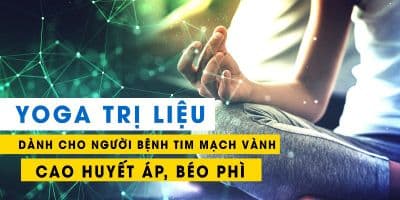 Yoga trị liệu dành cho người bệnh Tim mạch vành, cao huyết áp, béo phì
