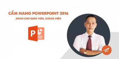 Cẩm Nang PowerPoint 2016 Dành Cho Giáo Viên, Giảng Viên