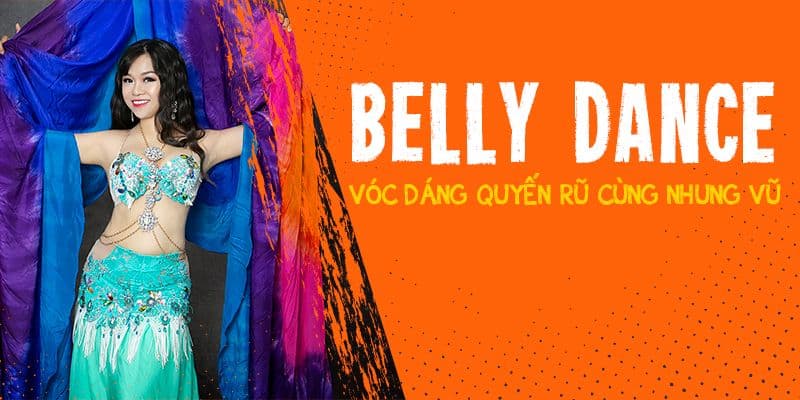 Belly Dance - Vóc Dáng Quyến Rũ Cùng Nhung Vũ