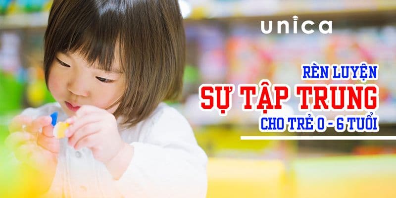 Rèn luyện sự tập trung cho trẻ 0-6 tuổi