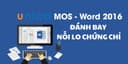 Mos Word 2016 - Đánh Bay Nỗi Lo Chứng Chỉ