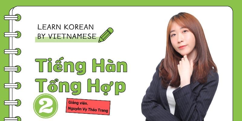 Tiếng Hàn Sơ Cấp 2: Giao Tiếp Như Người Hàn
