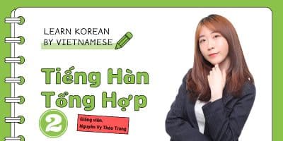Tiếng Hàn Sơ Cấp 2: Giao Tiếp Như Người Hàn