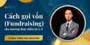 Cách Gọi Vốn Cho Startup Thực Chiến Từ A -> Z