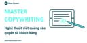 Master Copywriting - Nghệ thuật viết quảng cáo quyến rũ khách hàng