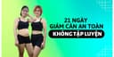 21 Ngày Giảm Cân An Toàn Không Cần Tập Luyện 