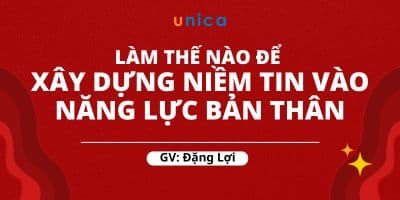 Làm Thế Nào Để Xây Dựng Niềm Tin Vào Năng Lực Bản Thân - Đặng Lợi