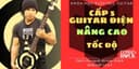 KHÓA HỌC GUITAR LEAD NÂNG CAO [CẤP 5] Tốc độ