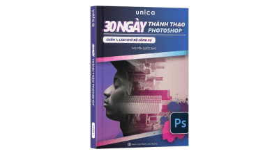 Sách 30 Ngày Thành Thạo Photoshop -Cuốn 1 Làm chủ bộ công cụ - Đội ngũ Unica