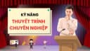 Kỹ Năng Thuyết Trình Chuyên Nghiệp