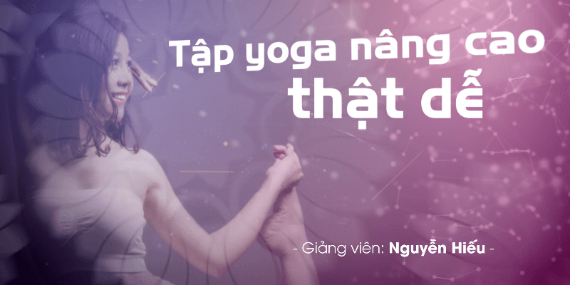 Tập yoga nâng cao thật dễ