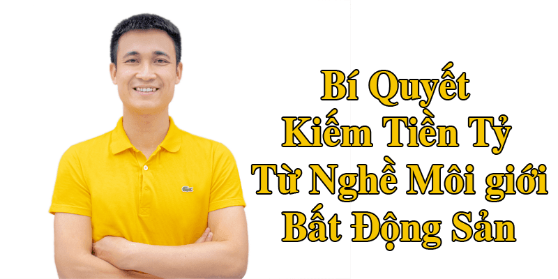Bí Quyết Kiếm Tiền Tỷ Từ Môi Giới Bất Động Sản