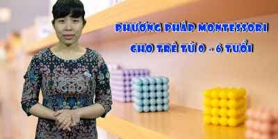 Phương pháp Montessori cho trẻ 0 - 6 tuổi
