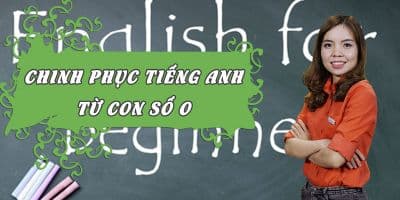 Chinh phục tiếng Anh từ con số 0