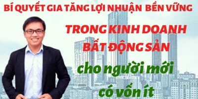 Bí quyết gia tăng lợi nhuận bền vững trong kinh doanh bất động sản cho người mới có vốn ít