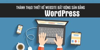 Thành Thạo Thiết Kế Website Bất Động Sản Bằng WordPress