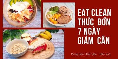 EAT CLEAN - Thực Đơn 7 Ngày Giảm Cân
