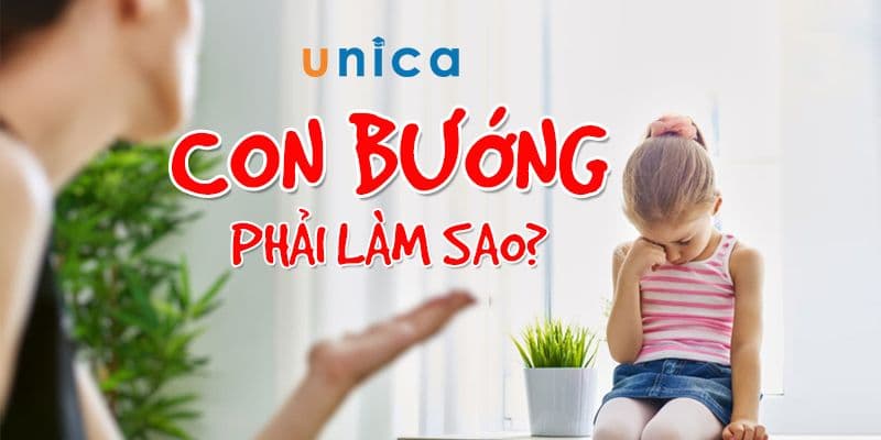 Con bướng phải làm sao (trẻ từ 7 đến 12 tuổi)