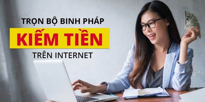 Trọn Bộ Binh Pháp Kiếm Tiền Trên Internet