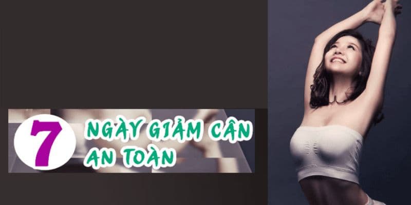 7 Ngày giảm cân an toàn