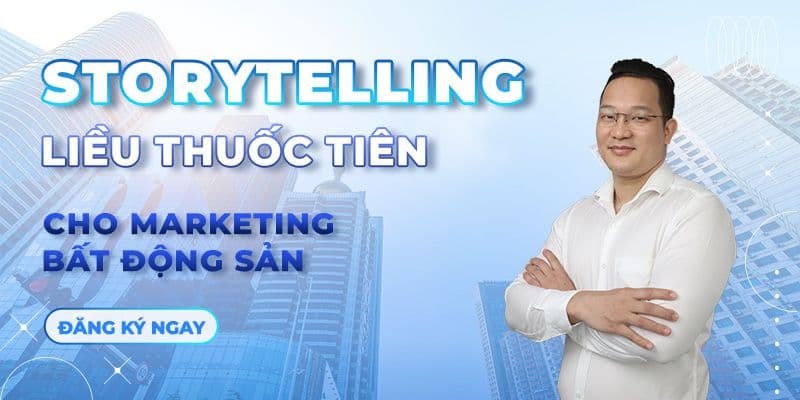 StoryTelling - Liều Thuốc Tiên Cho Marketing Bất Động Sản