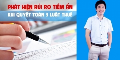 Phát hiện rủi ro tiềm ẩn khi quyết toán 3 luật thuế	 - Nguyễn Biên Cương