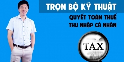 Trọn bộ kỹ thuật quyết toán thuế thu nhập cá nhân - Nguyễn Biên Cương