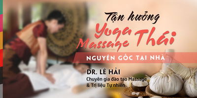 Tận hưởng YOGA MASSAGE THÁI nguyên gốc ngay tại nhà - Bác sĩ Lê Hải